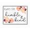 Stupell Industries Always Stay Humble & Kind Quote with Flowers Framed Wall Art